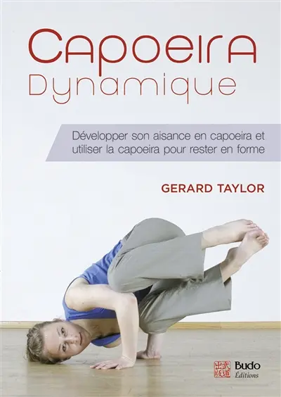 Capoeira dynamique : améliorer sa condition physique en capoeira et utiliser la capoeira pour rester en forme
