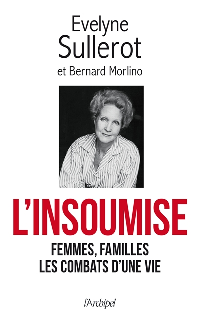 L'insoumise : femmes, familles, les combats d'une vie : mes combats racontés à Bernard Morlino