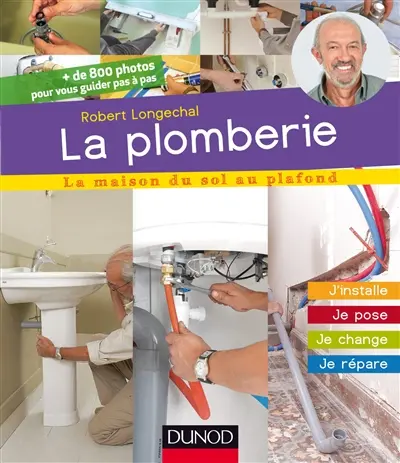 La plomberie : j'installe, je pose, je change, je répare