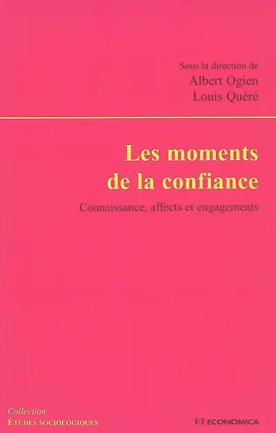 Les moments de la confiance : connaissance, affects et engagements