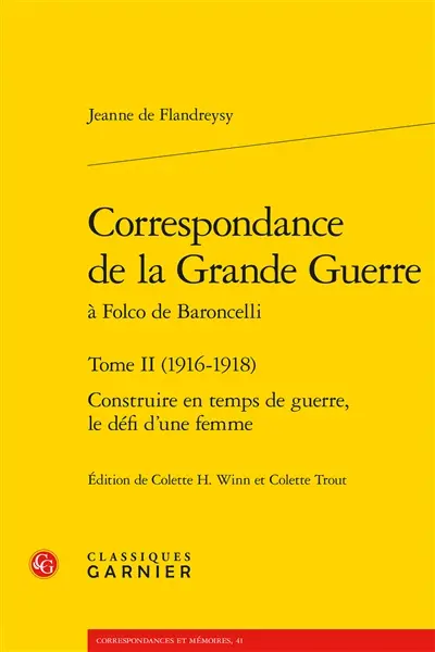 Correspondance de la Grande Guerre à Folco de Baroncelli. Vol. 2. 1916-1918 : construire en temps de guerre, le défi d'une femme