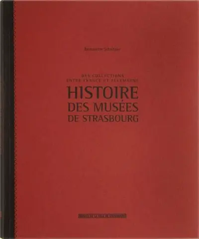 Des collections entre France et Allemagne : histoire des musées de Strasbourg