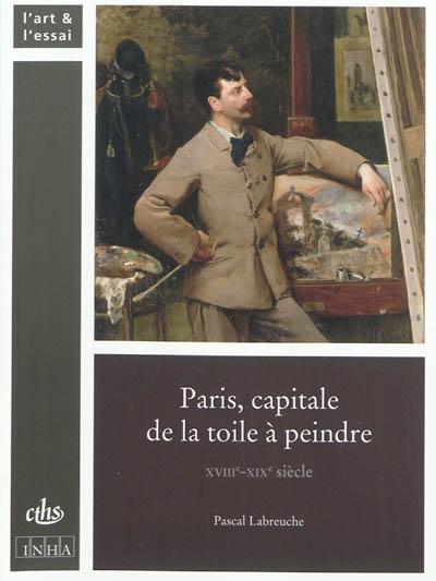 Paris : capitale de la toile à peindre : XVIIIe-XIXe siècle