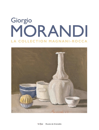 Giorgio Morandi : la collection Magnani-Rocca