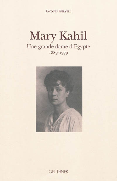 Mary Kahîl : une grande dame d'Egypte, 1889-1979
