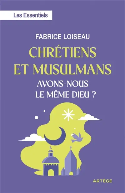 Chrétiens et musulmans, avons-nous le même dieu ?