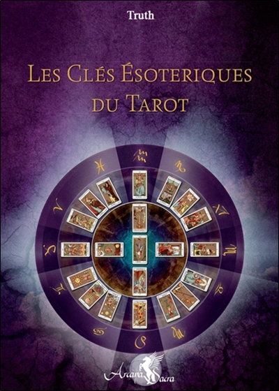 Les clés ésotériques du tarot : l'unité traditionnelle formée par le tarot, la Kabbale, l'astrologie et l'hermétisme