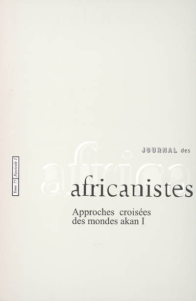 Journal des africanistes, n° 75-1. Approches croisées des mondes akan : 1re partie, histoire, anthropologie