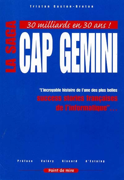 La saga Cap Gemini : l'incroyable histoire de l'une des plus belles success stories françaises de l'informatique