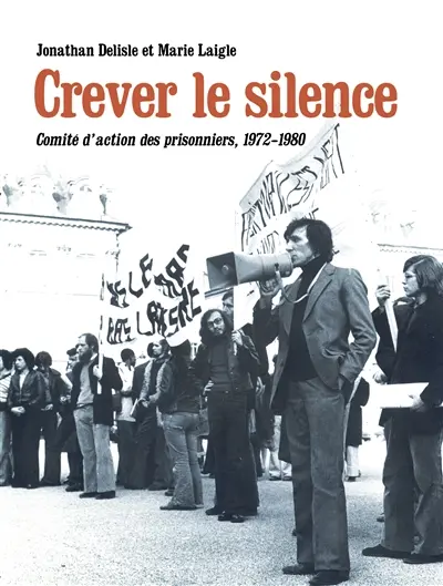 Crever le silence : Comité d'action des prisonniers, 1972-1980