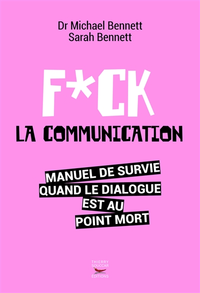 Fuck la communication : manuel de survie quand le dialogue est au point mort