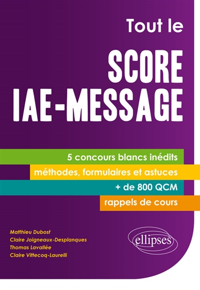 Tout le Score IAE-Message : 5 concours blancs inédits, méthodes, formulaires et astuces, + de 800 QCM, rappels de cours