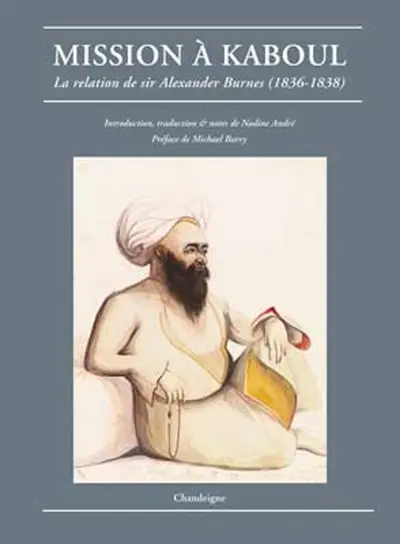 Mission à Kaboul : la relation de Sir Alexander Burnes (1836-1838)