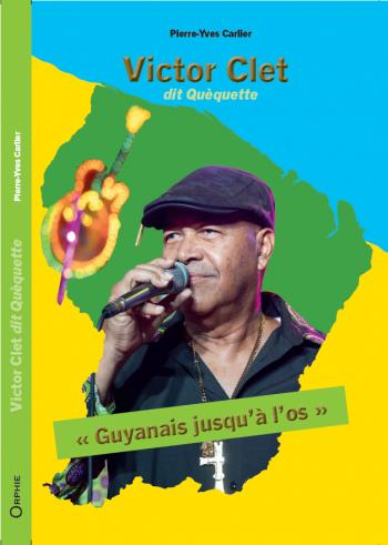 Victor Clet dit Quèquette : Guyanais jusqu'à l'os