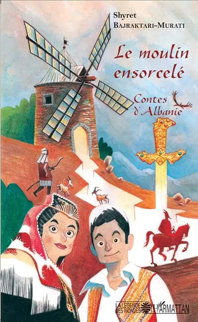 Le moulin ensorcelé : contes d'Albanie