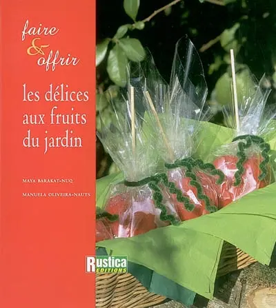 Les délices aux fruits du jardin : faire et offrir