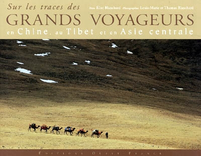 Sur les traces des grands voyageurs en Chine, au Tibet et en Asie centrale