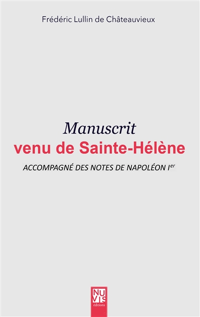 Manuscrit venu de Sainte-Hélène : accompagné des notes de Napoléon Ier