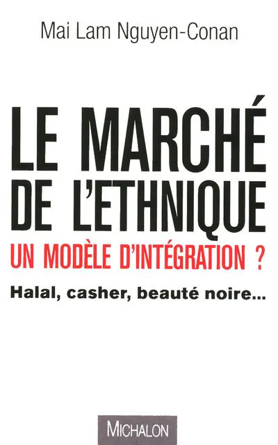 Le marché de l'ethnique, un modèle d'intégration ? : halal, casher, beauté noire...