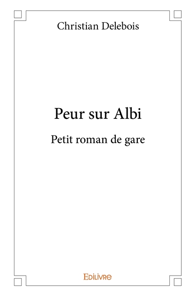 Peur sur albi : Petit roman...