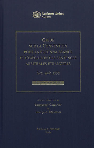 Guide sur la Convention pour la reconnaissance et l'exécution des sentences arbitrales étrangères : New York, 1958