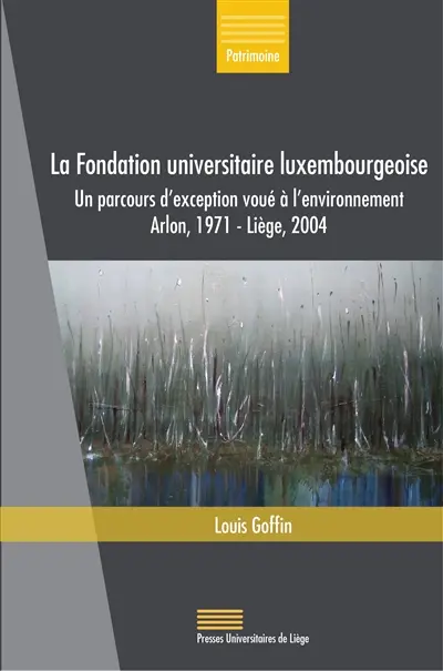 La Fondation universitaire luxembourgeoise : un parcours d'exception voué à l'environnement (Arlon, 1971-Liège, 2004)