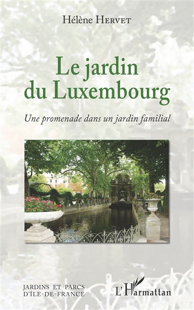 Le jardin du Luxembourg : une promenade dans un jardin familial - Hélène Hervet