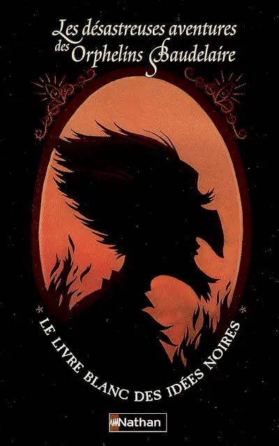 Les désastreuses aventures des orphelins Baudelaire : le livre blanc des idées noires