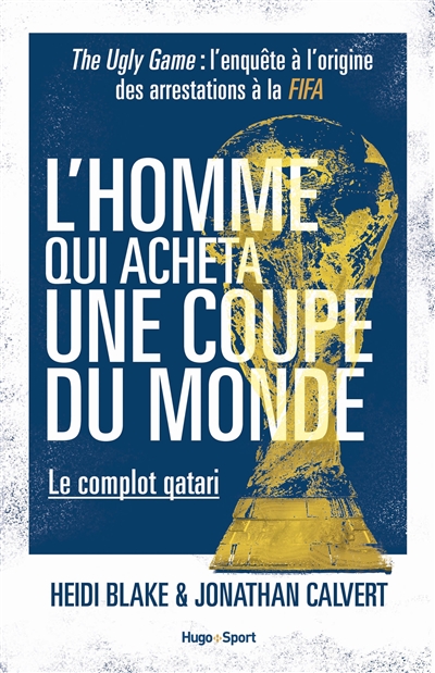 L'homme qui acheta une Coupe du monde : le complot qatari : the ugly game, l'enquête à l'origine des arrestations à la FIFA