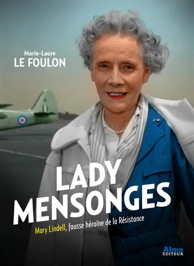 Lady mensonges : Mary Lindell, fausse héroïne de la Résistance