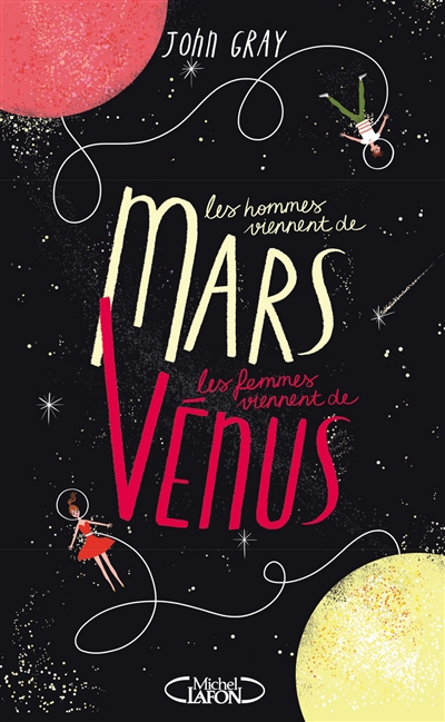 Les hommes viennent de Mars, les femmes viennent de Vénus : connaître nos différences pour mieux nous comprendre
