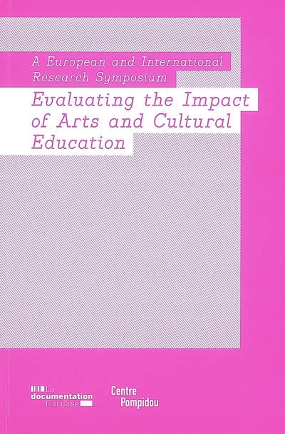 Evaluating the impact of arts and cultural education : a european and international research symposium : january, 10-12, 2007