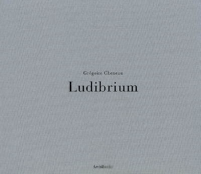 Ludibrium : Grégoire Cheneau