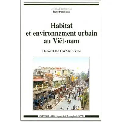 Habitat et environnement urbain au Viêt-nam : Hanoï et Hô Chi Minh-Ville
