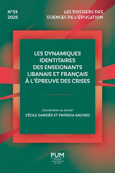 Dossiers des sciences de l'éducation (Les), n° 53. Les dynamiques identitaires des enseignants libanais et français à l'épreuve des crises