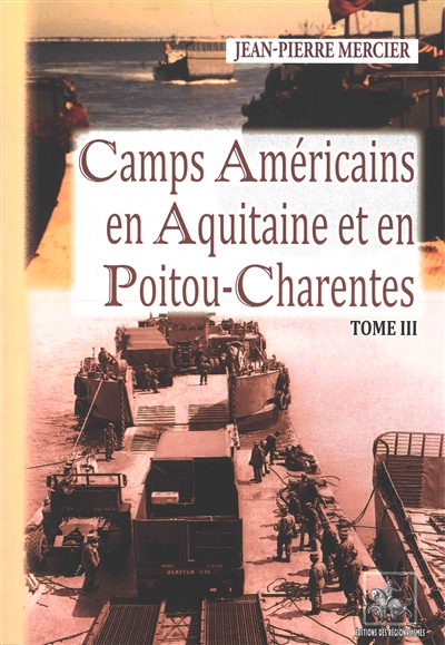 Camps américains en Aquitaine et Poitou-Charentes. Vol. 3