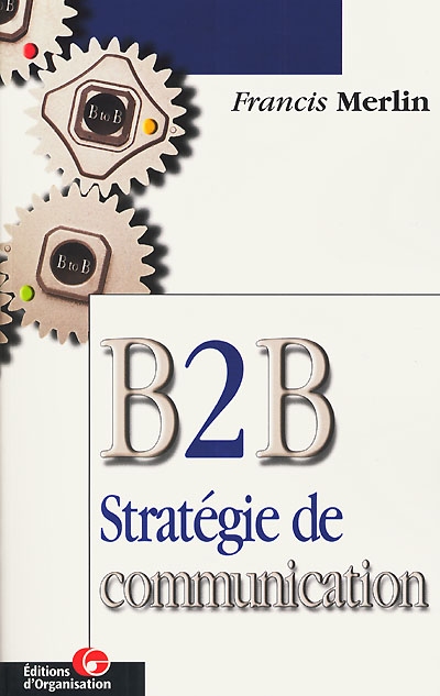 B 2 B, B to B : stratégie de communication
