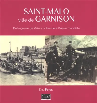 Saint-Malo, ville de garnison : de la guerre de 1870 à la Première Guerre mondiale