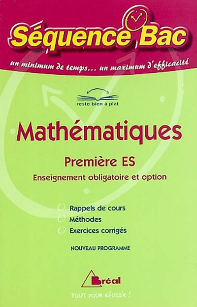 Mathématiques première ES, enseignement obligatoire et option : nouveau programme : rappels de cours, méthodes, exercices corrigés