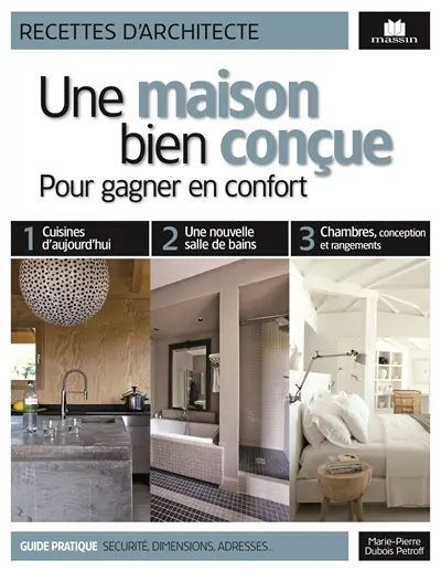 Une maison bien conçue : pour gagner en confort : guide pratique, sécurité, dimensions, adresses...