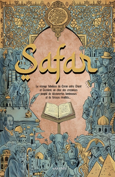 Safar : le voyage fabuleux du Coran entre Orient et Occident, un choc des croyances peuplé de découvertes lumineuses et de féroces rivalités...