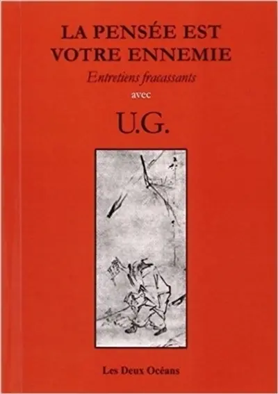 La pensée est votre ennemie : entretiens fracassants avec UG Krisnamurti