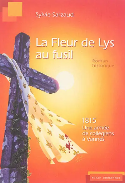 La fleur de lys au fusil : 1815, une armée de collégiens à Vannes