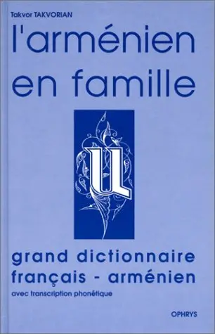 L'arménien en famille : ouvrage pratique pour adultes francophones. Grand dictionnaire français-arménien occidental : avec transcription phonétique