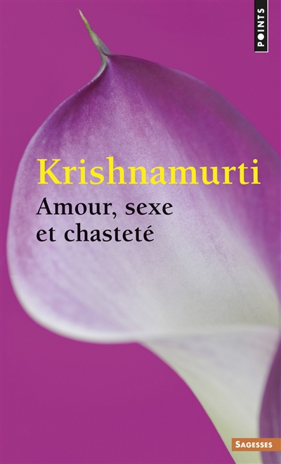 Amour, sexe et chasteté : sélection d'extraits des enseignements de Krishnamurti