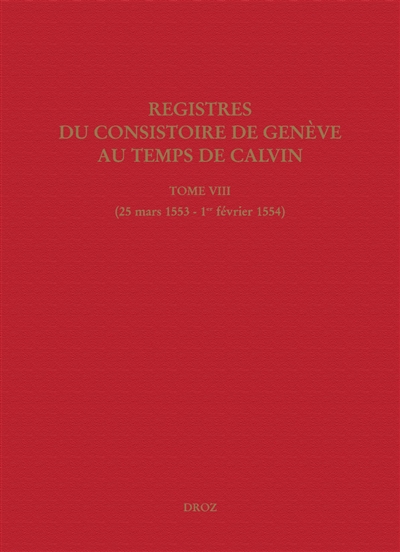 Registres du Consistoire de Genève au temps de Calvin. Vol. 8. 25 mars 1553-1er février 1554