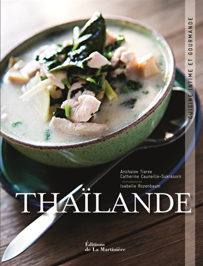 Thaïlande : cuisine intime et gourmande