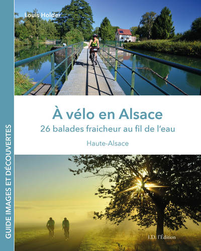 A vélo en Alsace : 26 balades fraîcheur au fil de l'eau : Haute-Alsace