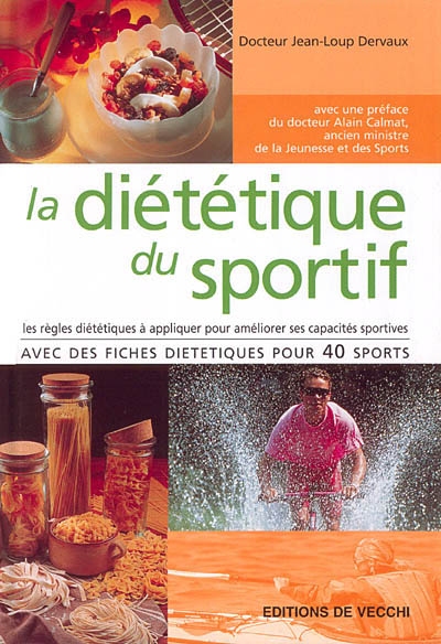 La diététique du sportif : les règles diététiques à appliquer pour améliorer ses capacités sportives : avec des fiches diététiques pour 40 sports