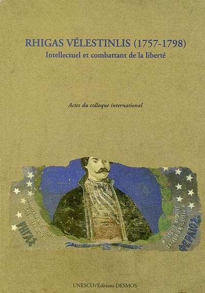 Colloque international Rhigas Vélestinlis, 1757-1798 : intellectuel et combattant de la liberté : Unesco, Paris, 12-13 décembre 1998